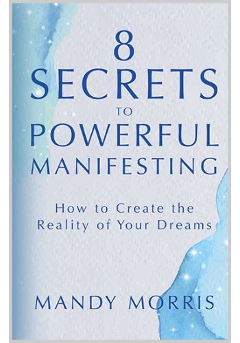 8 Secrets to Powerful Manifesting Manifesting your dreams book Mandy Morris manifesting guide Powerful manifesting techniques Manifestation self-help book