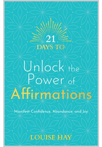 21 Days To Unlock The Power Of Affirmations - Dear Universe Louise Hay affirmation guide Manifest confidence with affirmations Heal your life with affirmations Power of positive affirmations book