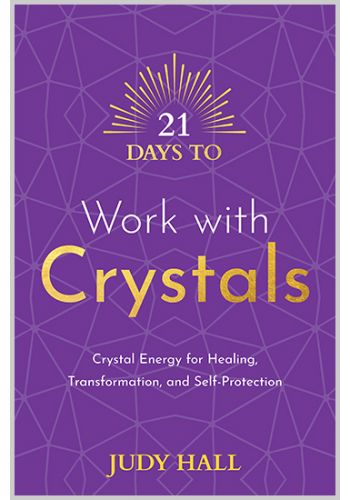 21 Days To Work With Crystals - Dear Universe Healing crystals guide Crystal energy transformation Crystals for self-protection Judy Hall crystal book